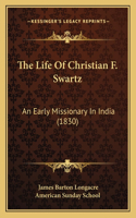 Life Of Christian F. Swartz