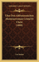 Uber Den Altfranzosischen Abenteuerroman Cristal Et Clarie (1899)