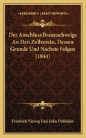 Anschluss Braunschweigs An Den Zollverein, Dessen Grunde Und Nachste Folgen (1844)