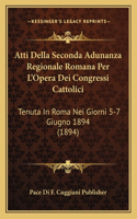 Atti Della Seconda Adunanza Regionale Romana Per L'Opera Dei Congressi Cattolici