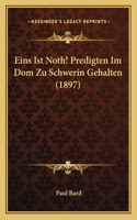 Eins Ist Noth! Predigten Im Dom Zu Schwerin Gehalten (1897)