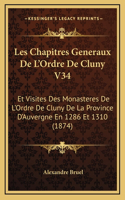 Les Chapitres Generaux De L'Ordre De Cluny V34: Et Visites Des Monasteres De L'Ordre De Cluny De La Province D'Auvergne En 1286 Et 1310 (1874)