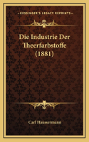 Die Industrie Der Theerfarbstoffe (1881)