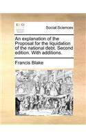 An Explanation of the Proposal for the Liquidation of the National Debt. Second Edition. with Additions.