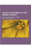 The Old Testament in the Jewish Church; Twelve Lectures on Biblical Criticism