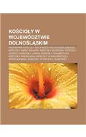 Ko CIO y W Wojewodztwie Dolno L Skim: Drewniane Ko CIO y Wojewodztwa Dolno L Skiego, Ko CIO y Gminy Bolkow, Ko CIO y G Ogowa, Ko CIO y Legnicy