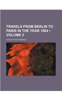 Travels from Berlin to Paris in the Year 1804 (Volume 2)