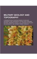 Military Geology and Topography; A Presentation of Certain Phases of Geology, Geography and Topography for Military Purposes