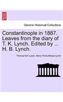 Constantinople in 1887. Leaves from the Diary of T. K. Lynch. Edited by ... H. B. Lynch.