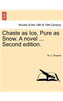 Chaste as Ice, Pure as Snow. a Novel ... Second Edition.