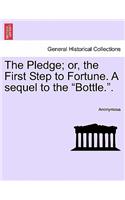 Pledge; Or, the First Step to Fortune. a Sequel to the "Bottle.."