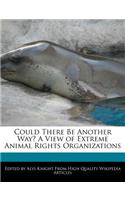 Could There Be Another Way? a View of Extreme Animal Rights Organizations
