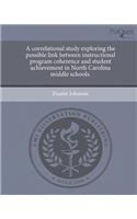 A Correlational Study Exploring the Possible Link Between Instructional Program Coherence and Student Achievement in North Carolina Middle Schools.