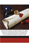Propheta Oseas. Ex Breviario C.R. Bibl. Aulicae Vindobonensis Transcripsit Notis Variisque Aliorum Codicum Lectionibus Ornavit Ioseph Vais