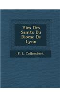 Vies Des Saints Du Dioc Se de Lyon: (French)