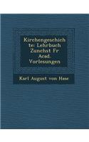 Kirchengeschichte: Lehrbuch Zun Chst Fur Acad. Vorlesungen