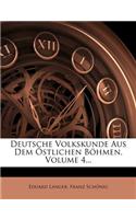 Deutsche Volkskunde Aus Dem Östlichen Böhmen, Volume 4...