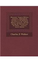 Memorial, Virginia Military Institute: Biographical Sketches of the Graduates and Eleves of the Virginia Military Institute Who Fell During the War Between the States: Biographical Sketches of the Graduates and Eleves of the Virginia Military Institute Who Fell During the War Between the States