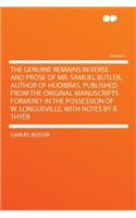 The Genuine Remains in Verse and Prose of Mr. Samuel Butler, Author of Hudibras. Published from the Original Manuscripts Formerly in the Possession of W. Longueville, with Notes by R. Thyer Volume 2: (English)