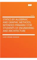 Statics by Algebraic and Graphic Methods, Intended Primarily for Students of Engineering and Architecture