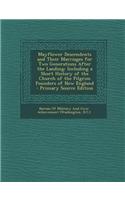 Mayflower Descendents and Their Marriages for Two Generations After the Landing: Including a Short History of the Church of the Pilgrim Founders of Ne