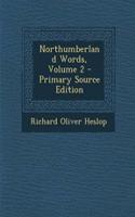 Northumberland Words, Volume 2 - Primary Source Edition: (English)