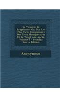 Le Vicomte de Bragelonne: Ou, Dix ANS Plus Tard; Complement Des Trois Mousquetaires Et de Vingt ANS Apres, Volume 3 - Primary Source Edition