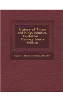 History of Tulare and Kings Counties, California - Primary Source Edition