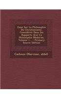 Essai Sur La Philosophie Du Christianisme, Consideree Dans Ses Rapports Avec La Philosophie Moderne, Volume 1... - Primary Source Edition