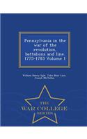 Pennsylvania in the War of the Revolution, Battalions and Line. 1775-1783 Volume 1 - War College Series