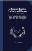 Practical Treatise On the Law of Slavery