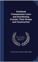Overhead Transmission Lines and Distributing Circuits; Their Design and Construction