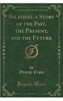 Salathiel a Story of the Past, the Present, and the Future, Vol. 2 of 3 (Classic Reprint)