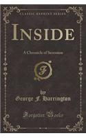 Inside: A Chronicle of Secession (Classic Reprint)