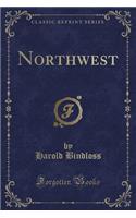 Northwest (Classic Reprint)