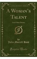 A Woman's Talent: And Other Stories (Classic Reprint)