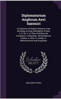 Diplomatarium Anglicum Aevi Saxonici: A Collection of English Charters, From the Reign of King Aethelberht of Kent, A. D. Dc. V. to That of William the Conqueror. Containing I. Miscellan