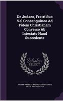 De Judaeo, Fratri Suo Vel Consanguineo Ad Fidem Christianam Converso Ab Intestato Haud Succedente