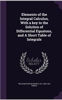 Elements of the Integral Calculus, With a key to the Solution of Differential Equatons, and A Short Table of Integrals