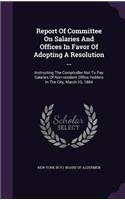 Report of Committee on Salaries and Offices in Favor of Adopting a Resolution ...