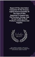 Report Of The Joint Select Committee Of The Seventy-eighth General Assembly Of The State Of Ohio Appointed To Inquire Into The Purchase, Storage, Sale Of And Traffic In Food Products, Commodities And Supplies