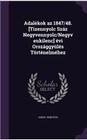 Adalekok AZ 1847/48. [Tizennyolc Szaz Negyvennyolc/Negyvenkilenc] Evi Orszaggyules Tortenelmehez