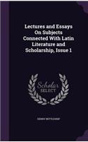 Lectures and Essays on Subjects Connected with Latin Literature and Scholarship, Issue 1: (English)