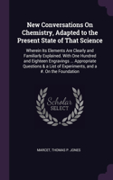 New Conversations On Chemistry, Adapted to the Present State of That Science