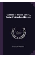 Guesses at Truths, Ethical, Social, Political and Literary