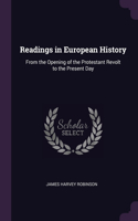 Readings in European History: From the Opening of the Protestant Revolt to the Present Day