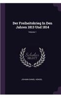 Der Freiheitskrieg In Den Jahren 1813 Und 1814; Volume 1