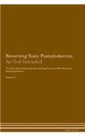 Reversing Toxic Pustuloderma: As God Intended The Raw Vegan Plant-Based Detoxification & Regeneration Workbook for Healing Patients. Volume 1