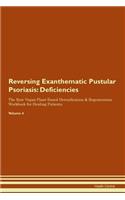 Reversing Exanthematic Pustular Psoriasis: Deficiencies The Raw Vegan Plant-Based Detoxification & Regeneration Workbook for Healing Patients. Volume 4
