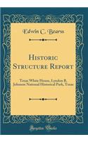 Historic Structure Report: Texas White House, Lyndon B. Johnson National Historical Park, Texas (Classic Reprint)